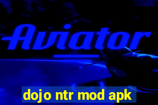 dojo ntr mod apk